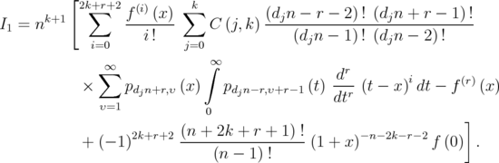          [        k+1  2k+∑r+2 f(i)(x) ∑k         (djn - r - 2)! (djn + r - 1)!  I1 = n           --i-!--     C (j,k) ----(d-n---1)!-(d-n---2)!----              i=0          j=0              j          j                ∞             ∫∞                 r               ∑                                d--       i      (r)             ×     pdjn+r,υ (x)  pdjn-r,υ+r -1(t) dtr (t - x) dt - f  (x)               υ=1            0                                   ]                  2k+r+2 (n +  2k + r + 1) !      - n-2k-r-2             + (- 1)       -----------------(1 + x)          f (0) .                               (n - 1) !  