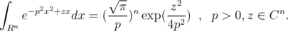 ∫                  √ --        2      e-p2x2+zxdx =  (--π)n exp(-z--) , p > 0,z ∈ Cn.   Rn                 p        4p2  