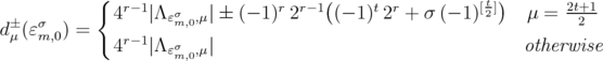            {                         (                  t)               4r-1∣Λɛσm,0,μ∣ ± (- 1)r 2r-1 (- 1)t2r + σ (- 1)[2] μ = 2t+21  d±μ(ɛσm,0) =    r-1               4   ∣Λɛσm,0,μ∣                                   otherwise  