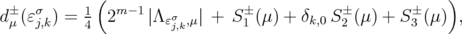             (                                           )  d±μ (ɛσj,k) = 14  2m-1 ∣Λ ɛσj,k,μ∣ + S ±1 (μ) + δk,0S ±2 (μ) + S ±3 (μ) ,  