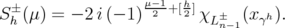   ±               μ-21+[h2]  S h (μ) = - 2i (- 1)      χL ±n-1(x γh).  