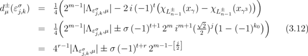               (                                                )  d± (ɛσ ) =   1  2m- 1∣Λ σ   ∣ - 2 i(- 1)t(χ ±  (x ) - χ ±  (x 3))   μ   j,k      4(        ɛj,k,μ              Ln-1  γ     Ln-1  γ     )               1   m- 1  σ             t+1  m  m+1 √2- j(         k0)           =   4  2   ∣Λ ɛj,k,μ∣ ± σ (- 1)  2  i   ( 2 ) 1 - (- 1)        (3.12)                r-1                t+r  m-1-[j]           =   4   ∣Λɛσj,k,μ ∣ ± σ (- 1) 2      2  