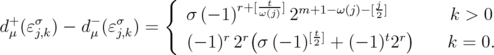                     {        r+[-t-] m+1- ω(j)-[j]   +  σ      -  σ        σ (- 1)   ω(j) 2          2        k > 0  dμ(ɛj,k) - dμ(ɛj,k) =    (- 1)r 2r(σ (- 1)[t2] + (- 1)t2r)   k = 0.  