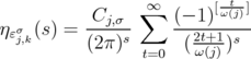                           t            Cj,σ  ∞∑   (- 1)[ω(j)]  ηɛσj,k(s) =  ----s-    --2t+1-s--            (2 π)  t=0  (ω(j))  