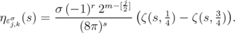           σ (- 1)r 2m-[j2](              )  ηɛσj,k(s) = --------s----- ζ(s, 14) - ζ(s, 34) .                (8π)  