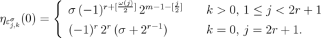          {           ω(j)       j               σ (- 1)r+[-2-]2m- 1- [2]    k > 0, 1 ≤ j < 2r + 1  ηɛσj,k(0) =        r  r      r-1               (- 1) 2 (σ + 2   )       k = 0, j = 2r + 1.  