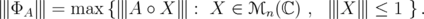 9 ΦA9  = max  {9A  ∘ X9  : X  ∈ Mn( ℂ) ,  9X9  ≤  1 }.  