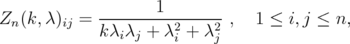                     1  Zn(k, λ)ij = ---------2----2-,  1 ≤ i,j ≤ n,               kλiλj + λi + λj  