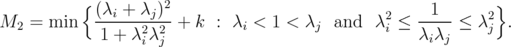           { (λ +  λ )2                                1       }  M2  = min   --i---2j2-+  k : λi < 1 < λj  and  λ2i ≤ -----≤  λ2j  .               1 + λiλj                               λiλj  
