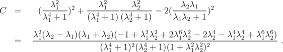             λ2          λ2       λ2          λ2λ1  C   =    (--4-1--)2 + --4-1-----4-2----  2(--------)2            λ 1 + 1     (λ 1 + 1) (λ2 + 1)    λ1λ2 + 1           2                          2 2     6  2     4    4 4    6 6      =   λ1(λ2---λ1)(λ1-+-λ2)(--1 +-λ1λ2-+-2λ1λ-2 --2λ-2 --λ-1λ2 +-λ1λ2) .                           (λ41 + 1)2(λ42 + 1)(1 + λ21λ22)2  