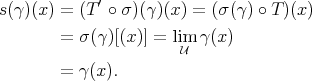             ′ s(γ)(x) = (T ∘ σ)(γ)(x) = (σ(γ) ∘ T)(x)        =  σ(γ)[(x)] = lim γ(x)                       U        =  γ(x).  