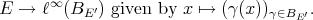E  →  ℓ∞(B  ′) given by x ↦→ (γ(x))     .            E                      γ∈BE ′ 