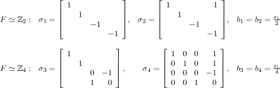                ⌊                ⌋       ⌊                ⌋                  1                         1           1                ||    1           ||       ||     1          ||            e1 F  ≃ ℤ2 : σ1 = ⌈       - 1      ⌉, σ2 = ⌈        - 1     ⌉,  b1 = b2 = 2                             - 1                      - 1                 ⌊ 1            ⌋           ⌊ 1  0  0   1 ⌋                |    1         |           | 0  1  0   1 | F  ≃ ℤ4 : σ3 = |⌈              |⌉ ,    σ4 = |⌈             |⌉ ,  b3 = b4 = e41                        0  - 1               0  0  0  - 1                        1    0               0  0  1   0   