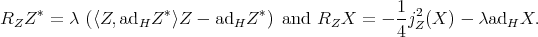R Z * = λ (⟨Z,ad Z *⟩Z - ad Z *) and R X = - 1j2 (X ) - λad X. Z H H Z 4 Z H 