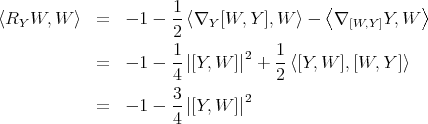  1- ⟨ ⟩ ⟨RY W, W ⟩ = - 1 - 2 ⟨∇Y [W, Y ],W ⟩ - ∇ [W,Y ]Y,W 1 1 = - 1 - -|[Y,W ]|2 + -⟨[Y,W ],[W, Y ]⟩ 4 2 = - 1 - 3|[Y,W ]|2 4 