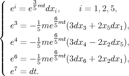 ( 3mt ||| ei = e 5 dxi, i = 1,2,5, |||| 3 1 6mt |{ e = - 5me 5 (3dx3 + 2x5dx1 ), 4 1 6mt ||| e = - 5me 5 (3dx4 - 2x2dx5 ), ||| 6 1 65mt ||( e = - 5me (3dx6 + 2x2dx1 ), e7 = dt. 