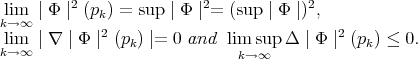lim ∣ Φ ∣2 (p ) = sup ∣ Φ ∣2= (sup ∣ Φ ∣)2, k→∞ k lim ∣ ∇ ∣ Φ ∣2 (pk) ∣= 0 and lim sup Δ ∣ Φ ∣2 (pk) ≤ 0. k→∞ k→∞ 