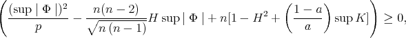 ( 2 ( ) ) (sup-∣ Φ-∣) - ∘n(n----2)-H sup∣ Φ ∣ + n[1 - H2 + 1 --a- sup K] ≥ 0, p n (n - 1) a 