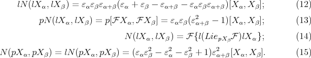  lN (lX α,lX β) = ɛαɛβɛα+β(ɛα + ɛβ - ɛα+β - ɛαɛ βɛα+β)[Xα, Xβ]; (12) 2 pN (lX α,lX β) = p[F X α,F X β] = ɛαɛβ(ɛα+β - 1)[Xα, Xβ]; (13) N (lX α,lXβ) = F {l(LiepXβF )lX α}; (14) N (pX α,pX β) = lN (pX α,pX β) = (ɛαɛ2 - ɛ2 - ɛ2 + 1)ɛ2 [X α,X β]. (15) β α β α+β 