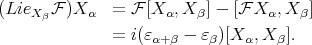 (Lie F )X = F [X ,X ] - [F X ,X ] Xβ α α β α β = i(ɛα+β - ɛβ)[X α,X β]. 