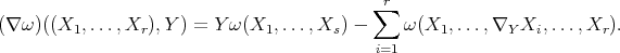 ∑r (∇ ω)((X1, ...,Xr), Y) = Y ω(X1, ...,Xs) - ω(X1, ...,∇Y Xi,...,Xr). i=1 