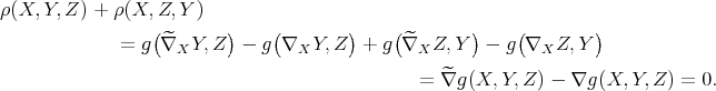 ρ(X, Y,Z ) + ρ (X, Z, Y ) ( ) ( ) ( ) ( ) = g ^∇X Y, Z - g ∇X Y,Z + g ^∇X Z, Y - g ∇X Z, Y = ∇^g (X, Y, Z) - ∇g (X, Y,Z ) = 0. 