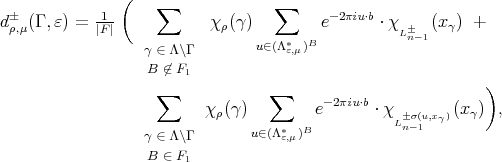  ( ± 1 ∑ ∑ -2πiu⋅b dρ,μ(Γ ,ɛ) = |F|- χρ(γ) e ⋅ χL ± (x γ) + γ ∈ Λ\Γ u∈(Λ*ɛ,μ)B n- 1 B ⁄∈ F1 ) ∑ ∑ -2πiu⋅b χ ρ(γ) e ⋅ χL±nσ-(u1,xγ)(xγ) , γ ∈ Λ\Γ u∈(Λ*ɛ,μ)B B ∈ F1 