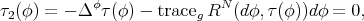 τ2(φ) = - Δ φτ(φ) - traceg RN (dφ, τ(φ))dφ = 0, 