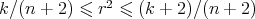 k ∕(n + 2) ≤ r2 ≤ (k + 2)∕(n + 2) 
