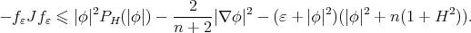  2 --2--- 2 2 2 2 - fɛJ fɛ ≤ |φ |PH (|φ|) - n + 2|∇ φ| - (ɛ + |φ|)(|φ| + n (1 + H )). 