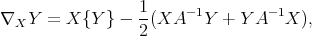  1- -1 -1 ∇X Y = X {Y } - 2(XA Y + YA X ), 