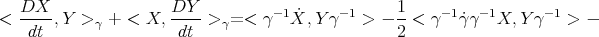  DX DY 1 < ----,Y > γ + < X, ---- >γ= < γ-1X˙, Y γ-1 > - --< γ-1˙γγ -1X, Y γ-1 > - dt dt 2 