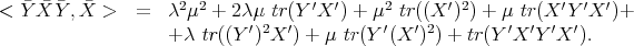 < ¯Y ¯X ¯Y,X¯ > = λ2 μ2 + 2λμ tr(Y ′X ′) + μ2 tr((X ′)2) + μ tr(X ′Y ′X ′)+ + λ tr((Y ′)2X ′) + μ tr(Y ′(X ′)2) + tr(Y ′X ′Y ′X ′). 