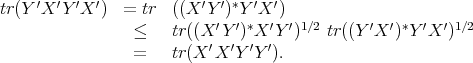  ′ ′ ′ ′ ′ ′* ′ ′ tr(Y X Y X ) = tr ((X Y ′)Y′* X′) ′1∕2 ′ ′ * ′ ′1∕2 ≤ tr((X Y ) X Y ) tr((Y X ) Y X ) = tr(X ′X ′Y ′Y ′). 