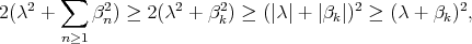  ∑ 2(λ2 + β2n) ≥ 2(λ2 + β2k) ≥ (|λ| + |βk|)2 ≥ (λ + βk)2, n≥1 