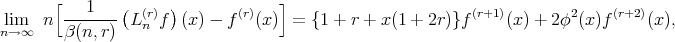  [ 1 ( ) ] lim n ------- L (rn)f (x )- f (r)(x) = {1 + r + x(1+ 2r)}f(r+1 )(x) + 2φ2(x)f (r+2)(x), n→ ∞ β(n, r) 