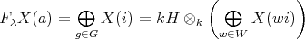  ( ) F λX (a) = ⊕ X (i) = kH ⊗k ⊕ X (wi) g∈G w∈W 