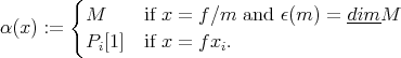  { M if x = f∕m and ε(m ) = dimM α(x) := Pi[1 ] if x = fxi. 