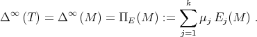 k ∞ ∞ ∑ Δ (T) = Δ (M ) = ΠE (M ) := μj Ej (M ) . j=1 