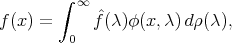  ∫ ∞ f(x) = fˆ(λ)φ(x,λ) dρ(λ), 0 