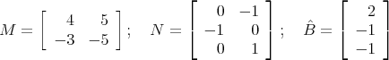  [ ] ⌊ ⌋ ⌊ ⌋ 4 5 0 - 1 2 M = - 3 - 5 ; N = ⌈ - 1 0 ⌉ ; Bˆ= ⌈ - 1 ⌉ 0 1 - 1 